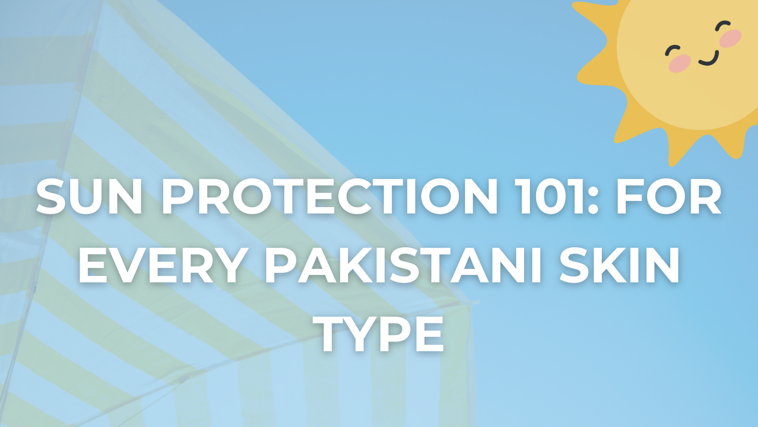Sun Protection 101: For Every Pakistani Skin Type